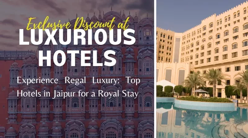 Luxury hotels in Jaipur and around areas